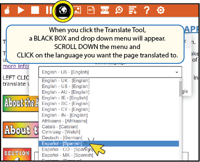 When you click the Translate Tool,
a BLACK BOX and drop down menu will appear.
SCROLL DOWN the menu and
CLICK on the language you want the page translated to.